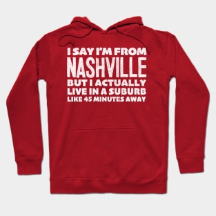 I Say I'm From Nashville ... Humorous Typography Statement Design Hoodie